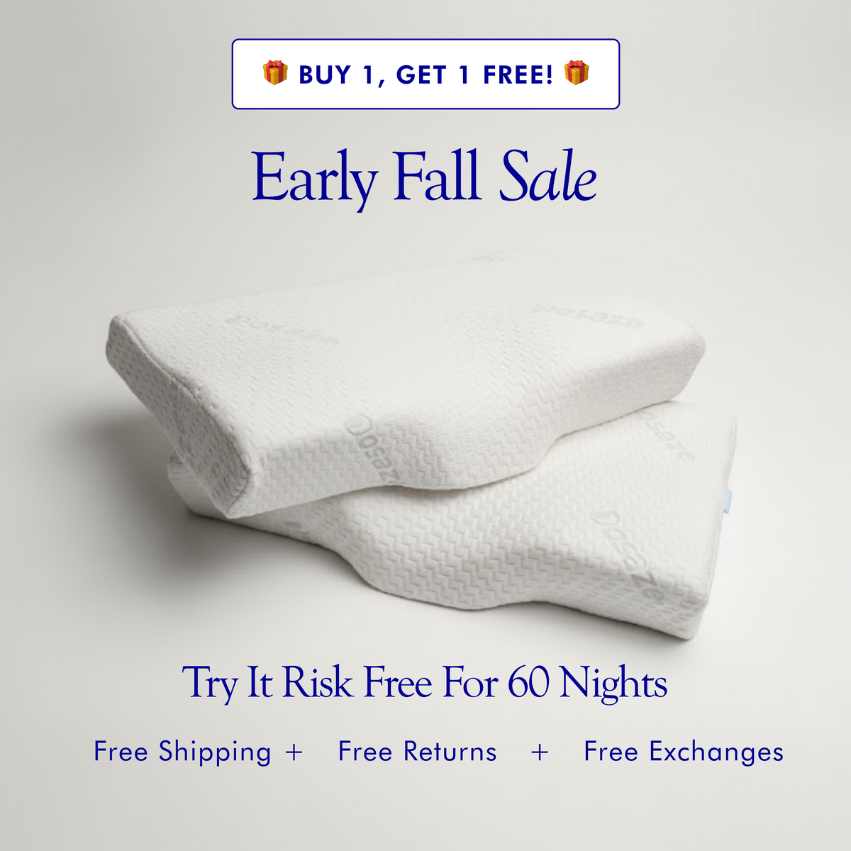 Two Dosaze Contoured Orthopedic Pillows. Early Fall Sale: Buy 1, Get 1 Free. Try it risk free for 60 nights. Free shipping, free returns, free exchanges.